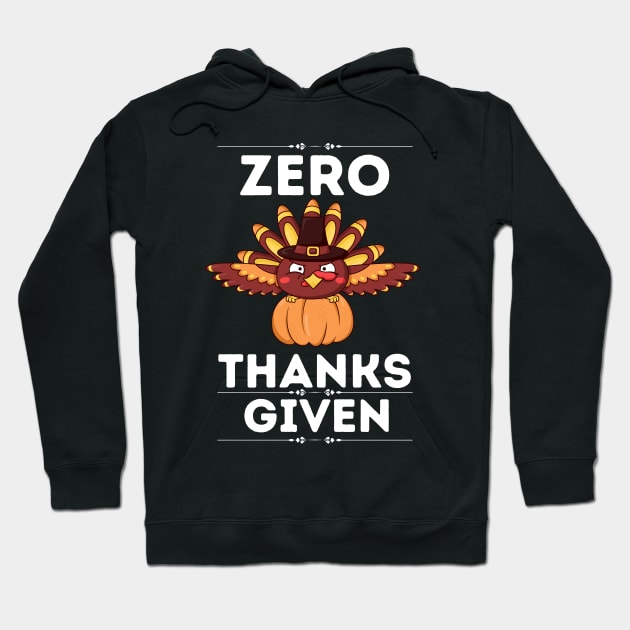 Hilarious Thanksgiving Sarcastical quote - Zero Thanks Given - Gift for humor lovers Hoodie by KAVA-X